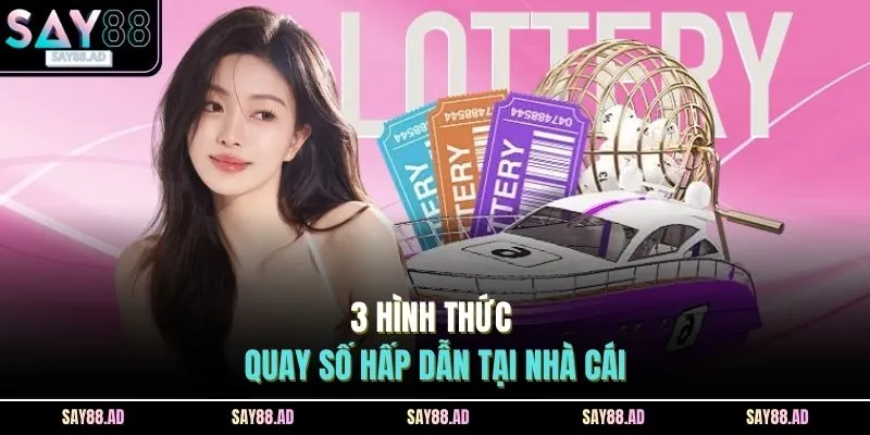 3 hình thức quay số hấp dẫn tại nhà cái