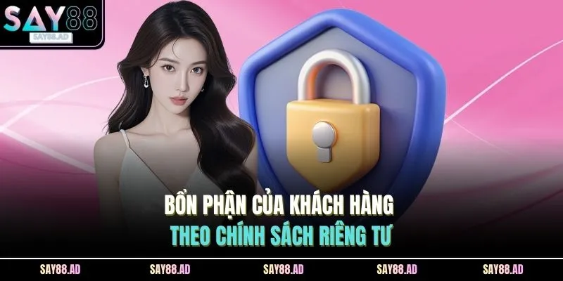 Bổn phận của khách hàng theo chính sách riêng tư