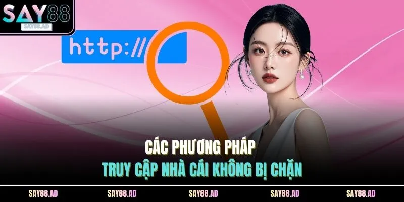 Các phương pháp truy cập nhà cái không bị chặn