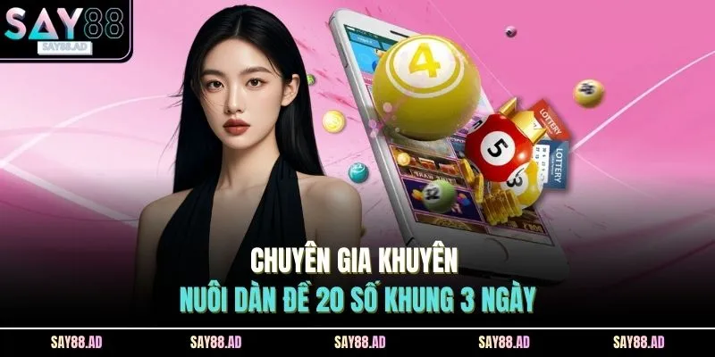 Chuyên gia khuyên nuôi dàn đề 20 số khung 3 ngày 