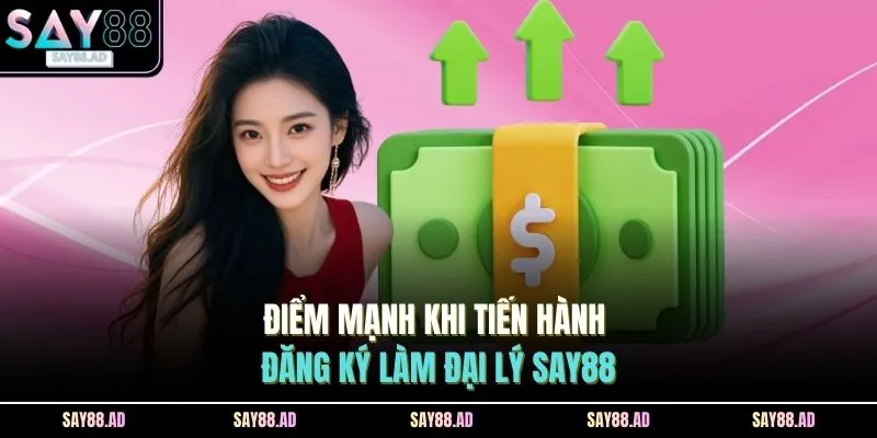 Điểm mạnh khi tiến hành đăng ký làm đại lý SAY88