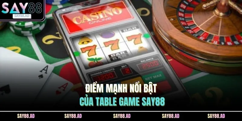 Điểm mạnh nổi bật của Table Game SAY88