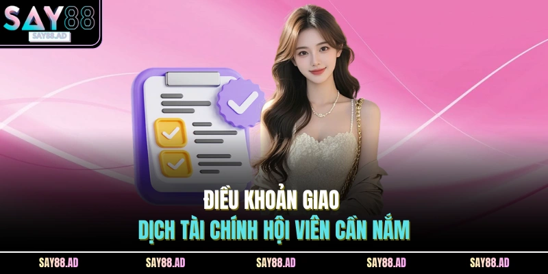 Điều khoản giao dịch tài chính hội viên cần nắm