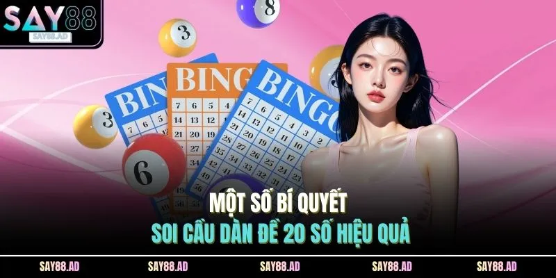 Một số bí quyết soi cầu dàn đề 20 số hiệu quả
