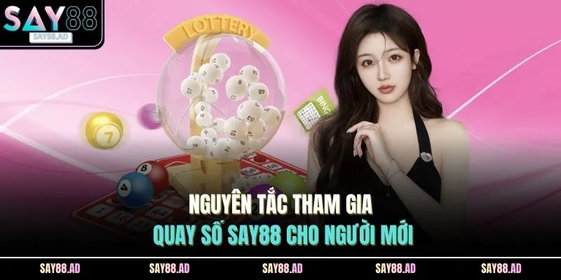 Nguyên tắc tham gia quay số SAY88 cho người mới