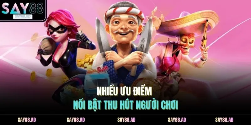 Nhiều ưu điểm nổi bật thu hút người chơi
