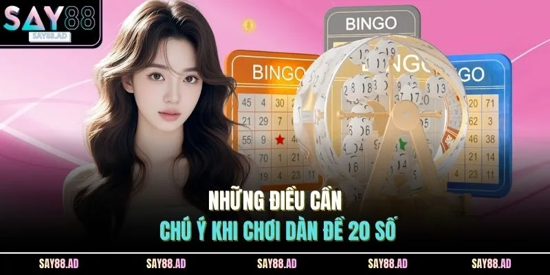 Những điều cần chú ý khi chơi dàn đề 20 số