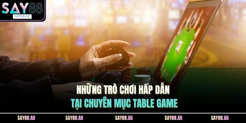 Những trò chơi hấp dẫn tại chuyên mục Table Game