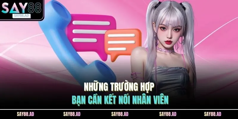 Những trường hợp bạn cần kết nối nhân viên