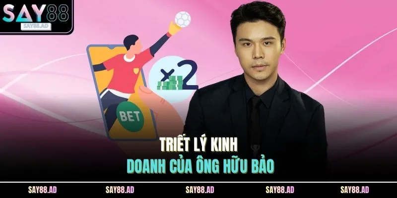 Triết lý kinh doanh của ông Hữu Bảo